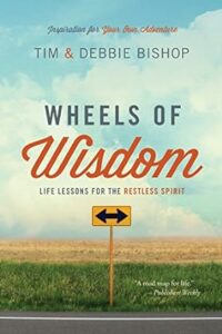 Wheels of Wisdom: Life Lessons for the Restless Spirit, by Tim Bishop and Debbie Bishop, edited by Kevin Miller
